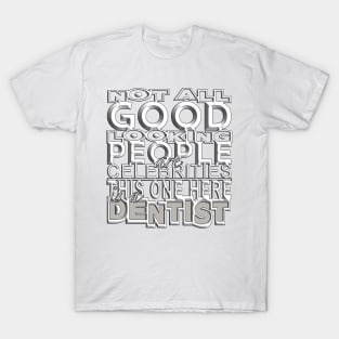 Good Looking Dentist T-Shirt